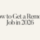 How to Get a Remote Job in 2026, Step-by-Step Guide by a Remote Career Coach