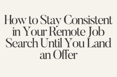 How to Stay Consistent in Your Remote Job Search Until You Land an Offer